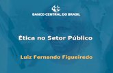 Ética no Setor Público Luiz Fernando Figueiredo 1.