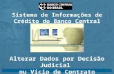 14/05/2003 24/07/20032 Sistema de Informações de Crédito do Banco Central - SCR Alterar Dados por Decisão Judicial ou Vício de Contrato.