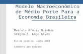 Modelo Macroeconômico de Médio Porte Para a Economia Brasileira Marcelo Kfoury Muinhos Sergio A. Lago Alves Rio de Janeiro, Julho 2003 Comments are Welcome.