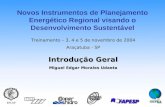 Introdução Geral Miguel Edgar Morales Udaeta Treinamento – 3, 4 e 5 de novembro de 2004 Araçatuba - SP Novos Instrumentos de Planejamento Energético Regional.