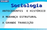 Sociologia Sociologia ANTECEDENTES E HISTÓRICO A MUDANÇA ESTRUTURAL A GRANDE TRANSIÇÃO.