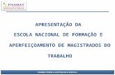 APRESENTAÇÃO DA ESCOLA NACIONAL DE FORMAÇÃO E APERFEIÇOAMENTO DE MAGISTRADOS DO TRABALHO 1.