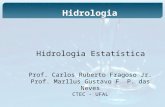 Hidrologia Estatística Prof. Carlos Ruberto Fragoso Jr. Prof. Marllus Gustavo F. P. das Neves CTEC - UFAL Hidrologia.