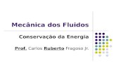 Mecânica dos Fluidos Conservação da Energia Prof. Carlos Ruberto Fragoso Jr.