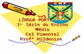 LÍNGUA PORTUGUESA 1 a. Série do Ensino Médio Cel Pimentel Profª Hildenize.