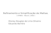Refinamento e Simplificação de Malhas ( CPS851 - Bloco1 / 2002 ) Disney Douglas de Lima Oliveira Eduardo Barrére.