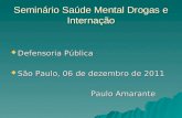 Seminário Saúde Mental Drogas e Internação Defensoria Pública Defensoria Pública São Paulo, 06 de dezembro de 2011 São Paulo, 06 de dezembro de 2011 Paulo.
