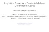 Logística Reversa e Sustentabilidade: Conceitos e Cases Fernando Augusto Silva Marins DPD - Departamento de Produção FEG - Faculdade de Engenharia - Campus.