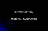 ARGENTINA ARGENTA – PAÍS PLATINO. ARGENTINA - Segundo maior território da América do Sul; - Segundo maior território da América do Sul; - A oeste a Cordilheira.