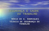 SEGURANÇA E SAÚDE DO TRABALHO MÁRIA DE A. RODRIGUES MÁRIA DE A. RODRIGUES TÉCNICA DE SEGURANÇA DO TRABALHO.