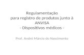 Regulamentação para registro de produtos junto à ANVISA - Dispositivos médicos - Prof. André Márcio do Nascimento.