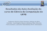 Resultados da Auto-Avaliação do curso de Ciência da Computação da UFPB Anderson Vinícius Alves Ferreira, Adriano da Silva Marinho, José Rogério Bezerra.