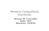 Memória Compatilhada Distribuída Bruno M. Carvalho Sala: 3F2 Horário: 35M34.
