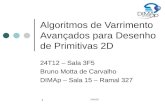 DIM102 1 Algoritmos de Varrimento Avançados para Desenho de Primitivas 2D 24T12 – Sala 3F5 Bruno Motta de Carvalho DIMAp – Sala 15 – Ramal 327.