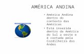 AMÉRICA ANDINA América Andina dentro do contexto das Américas Está inserida dentro da América do Sul a oeste e é cortada pela Cordilheira dos Andes.