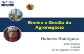 A ENANGRAD Cuiabá 02 de agosto de 2007 Roberto Rodrigues Ensino e Gestão do Agronegócio.