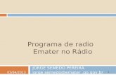 Programa de radio Emater no Rádio JORGE SEMEDO PEREIRA jorge semedo@emater.go.gov.br 03/04/2013 1.