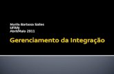 Murilo Barbosa Salles UFRRJ Abril/Maio 2011. O Gerenciamento de Integração do Projeto envolve os processos necessários para assegurar que os diversos.