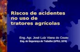 Riscos de acidentes no uso de tratores agrícolas Eng. Agr. José Luiz Viana do Couto Eng. de Segurança do Trabalho (UFRJ, 1974)