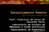 Sensoriamento Remoto Prof. Francisco de Assis de Carvalho Pinto Laboratório de Projeto de Máquinas e Visão Artificial Departamento de Engenharia Agrícola.