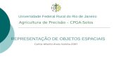 REPRESENTAÇÃO DE OBJETOS ESPACIAIS Agricultura de Precisão – CPGA-Solos Carlos Alberto Alves Varella-2007 Universidade Federal Rural do Rio de Janeiro.
