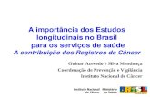 A importância dos Estudos longitudinais no Brasil para os serviços de saúde A contribuição dos Registros de Câncer Gulnar Azevedo e Silva Mendonça Coordenação.