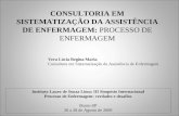CONSULTORIA EM SISTEMATIZAÇÃO DA ASSISTÊNCIA DE ENFERMAGEM: PROCESSO DE ENFERMAGEM Vera Lúcia Regina Maria Consultora em Sistematização da Assistência.