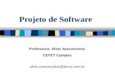 Projeto de Software Professora: Aline Vasconcelos CEFET Campos aline.vasconcelos@terra.com.br.