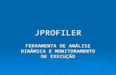 JPROFILER FERRAMENTA DE ANÁLISE DINÂMICA E MONITORAMENTO DE EXECUÇÃO.
