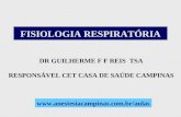 FISIOLOGIA RESPIRATÓRIA DR GUILHERME F F REIS TSA RESPONSÁVEL CET CASA DE SAÚDE CAMPINAS