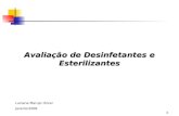 1 Avaliação de Desinfetantes e Esterilizantes Luciana Marujo Oliver Janeiro/2008.