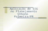 Aplicação de SIG no Planejamento Urbano Palmeira/PR.