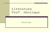 Literatura Prof. Henrique Realismo. Contexto Histórico Desenvolvimento da Ciência na metade do século XIX Fim das revoluções: 1789 1830 1848 Sociedade.