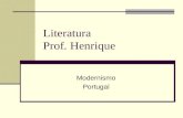 Literatura Prof. Henrique Modernismo Portugal. Modernismo - Portugal Contexto Histórico Portugal: atraso econômico Ruralização Influência da Igreja Lisboa: