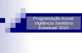 Programação Anual: Vigilância Sanitária Estadual/ 2010.