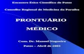 Encontro Ético Científico de Patos Conselho Regional de Medicina da Paraíba PRONTUÁRIO MÉDICO Cons. Dr. Manoel Nogueira Patos – Abril de 2003.