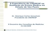 Dr. Henrique Carlos Gonçalves Presidente do CREMESP II Encontro dos Conselhos de Medicina 21/10/2009 CONSELHO REGIONAL DE MEDICINA DO ESTADO DE SÃO PAULO.