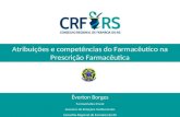 Atribuições e competências do Farmacêutico na Prescrição Farmacêutica Éverton Borges Farmacêutico Fiscal Assessor de Relações Institucionais Conselho Regional.