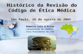 Histórico da Revisão do Código de Ética Médica São Paulo, Histórico da Revisão do Código de Ética Médica São Paulo, 26 de agosto de 2009 Roberto Luiz dAvila.