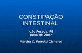 CONSTIPAÇÃO INTESTINAL João Pessoa, PB Julho de 2007 Martha C. Ferretti Cisneros.