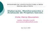 Elaboração, Monitoramento e Avaliação de Projetos Sociais Profa. Márcia Moussallem memor_6@yahoo.com.br marciamoussallem@bol.com.br São Paulo 2008 PROGRAMA.