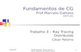 04/07/07 RTDistribuído César Palomo 1 Fundamentos de CG Prof Marcelo Gattass 2007-s01 Trabalho 3 – Ray Tracing Distribuído César Palomo.