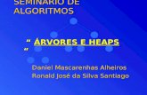 SEMINÁRIO DE ALGORITMOS Daniel Mascarenhas Alheiros Ronald José da Silva Santiago ÁRVORES E HEAPS ÁRVORES E HEAPS.