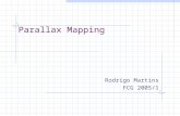 Parallax Mapping Rodrigo Martins FCG 2005/1. Motivação Renderização de superficies irregulares com maior qualidade. Simples adição de vértices aumenta.