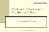 April 05 Prof. Ismael H. F. Santos - ismael@tecgraf.puc-rio.br 1 Modulo I- Introdução a Plataforma Eclipse Prof. Ismael H F Santos.