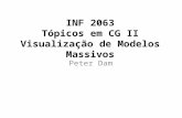 INF 2063 Tópicos em CG II Visualização de Modelos Massivos Peter Dam.