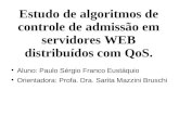 Estudo de algoritmos de controle de admissão em servidores WEB distribuídos com QoS. Aluno: Paulo Sérgio Franco Eustáquio Orientadora: Profa. Dra. Sarita.