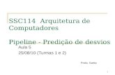 1 SSC114 Arquitetura de Computadores Pipeline - Predição de desvios Aula 5 25/08/10 (Turmas 1 e 2) Profa. Sarita.