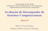 1 Avaliação de Desempenho de Sistemas Computacionais Aula 4/5 Marcos José Santana Regina Helena Carlucci Santana Universidade de São Paulo Instituto de.