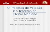 O Processo de Votação e o Teorema do Eleitor Mediano Curso de Especialização em Direito e Economia Prof. Giácomo Balbinotto Neto.